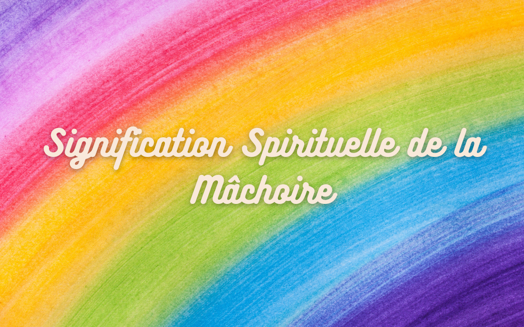 La Signification spirituelle de la Mâchoire 